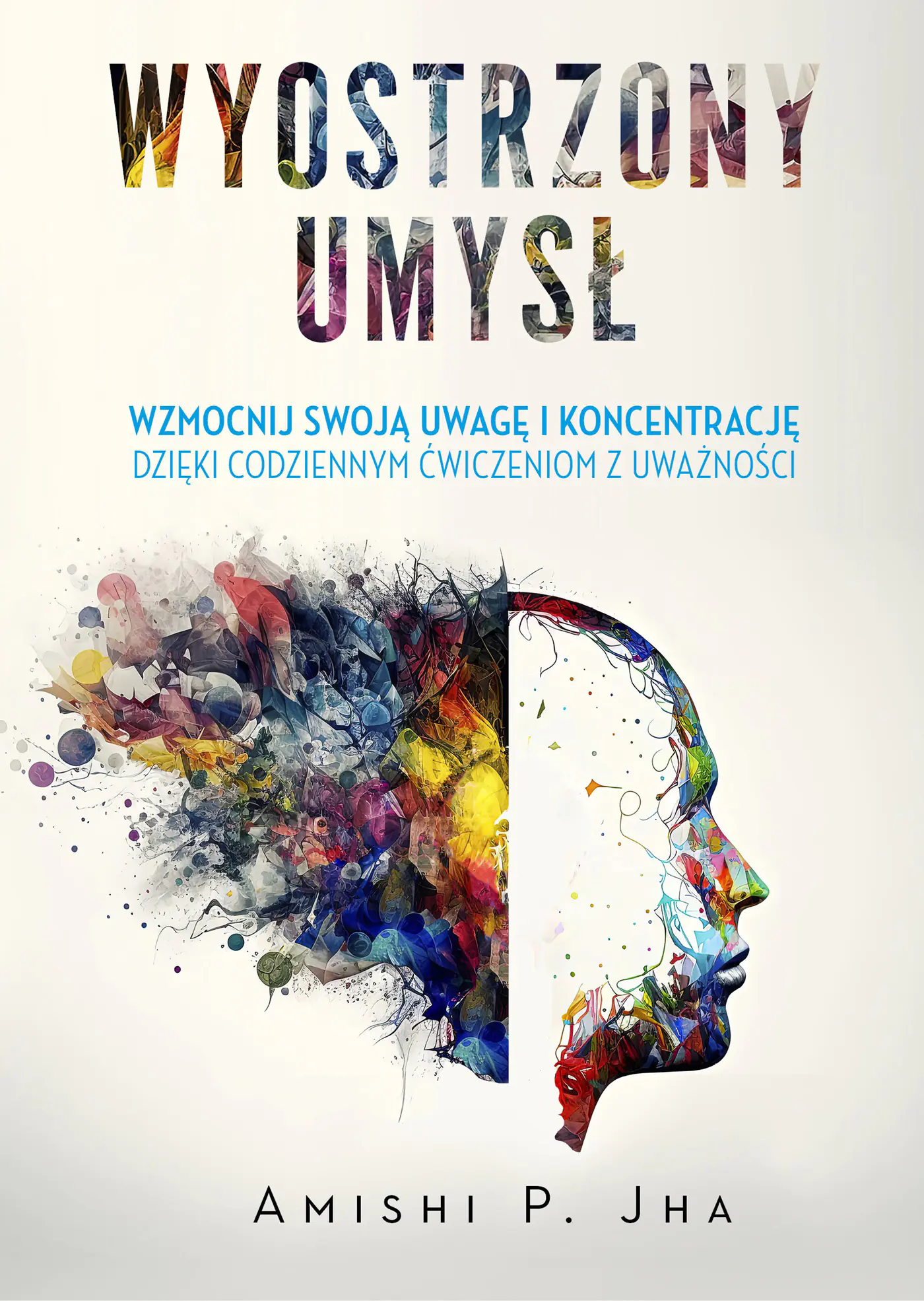Książka - Wyostrzony umysł. Wzmocnij swoją uwagę i koncentrację dzięki codziennym ćwiczeniom z uważności