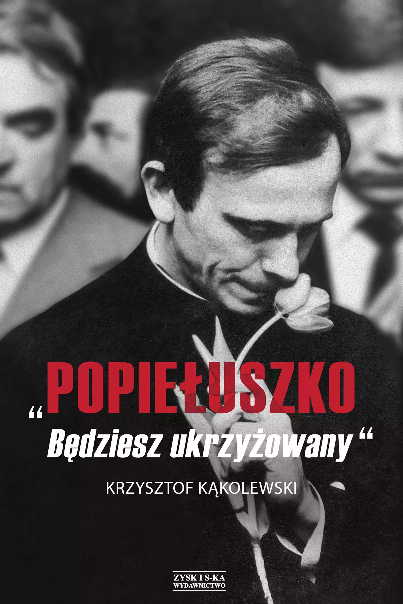 Książka - Popiełuszko. Będziesz ukrzyżowany