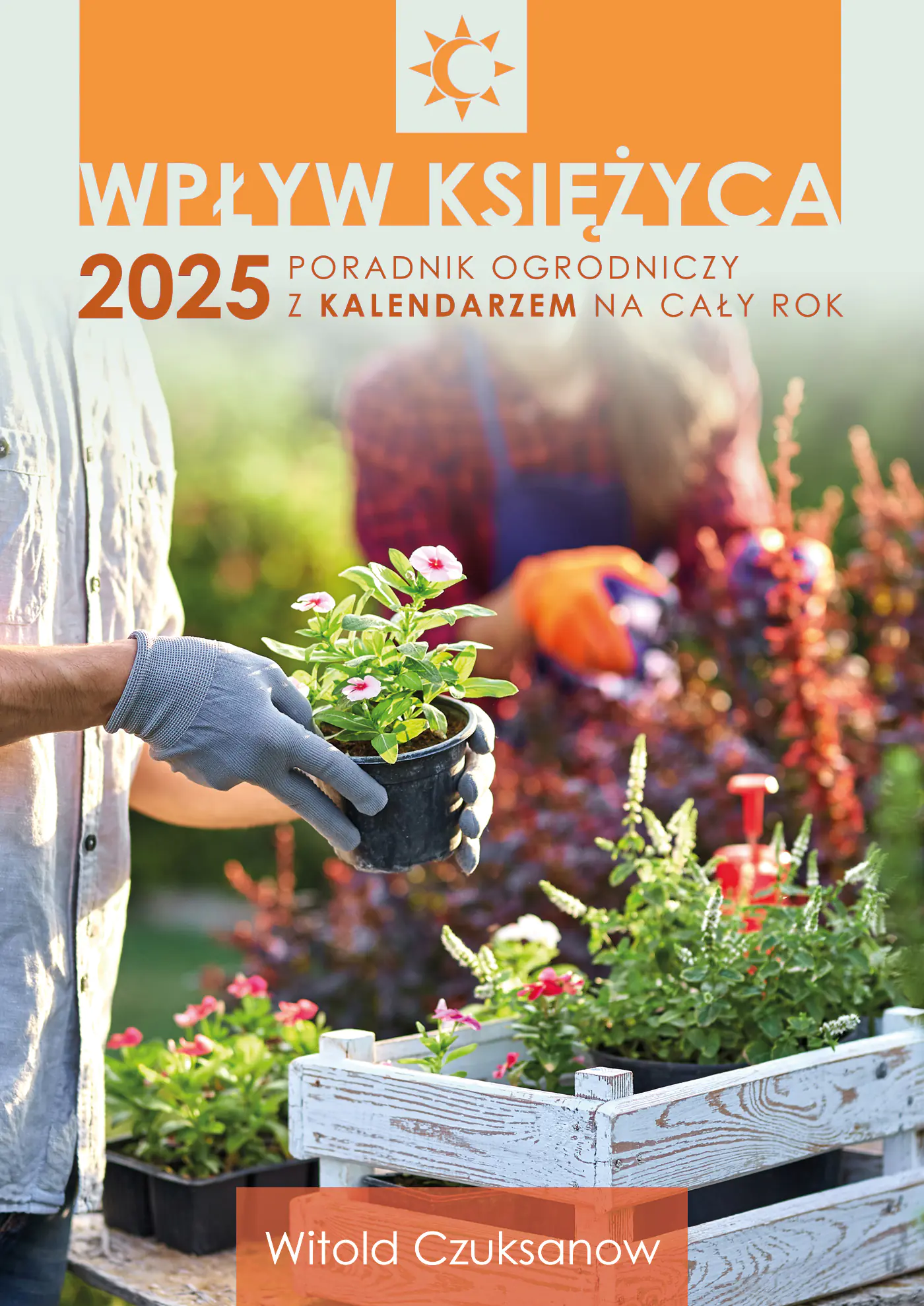 Książka - Wpływ Księżyca 2025. Poradnik ogrodniczy z kalendarzem na cały rok