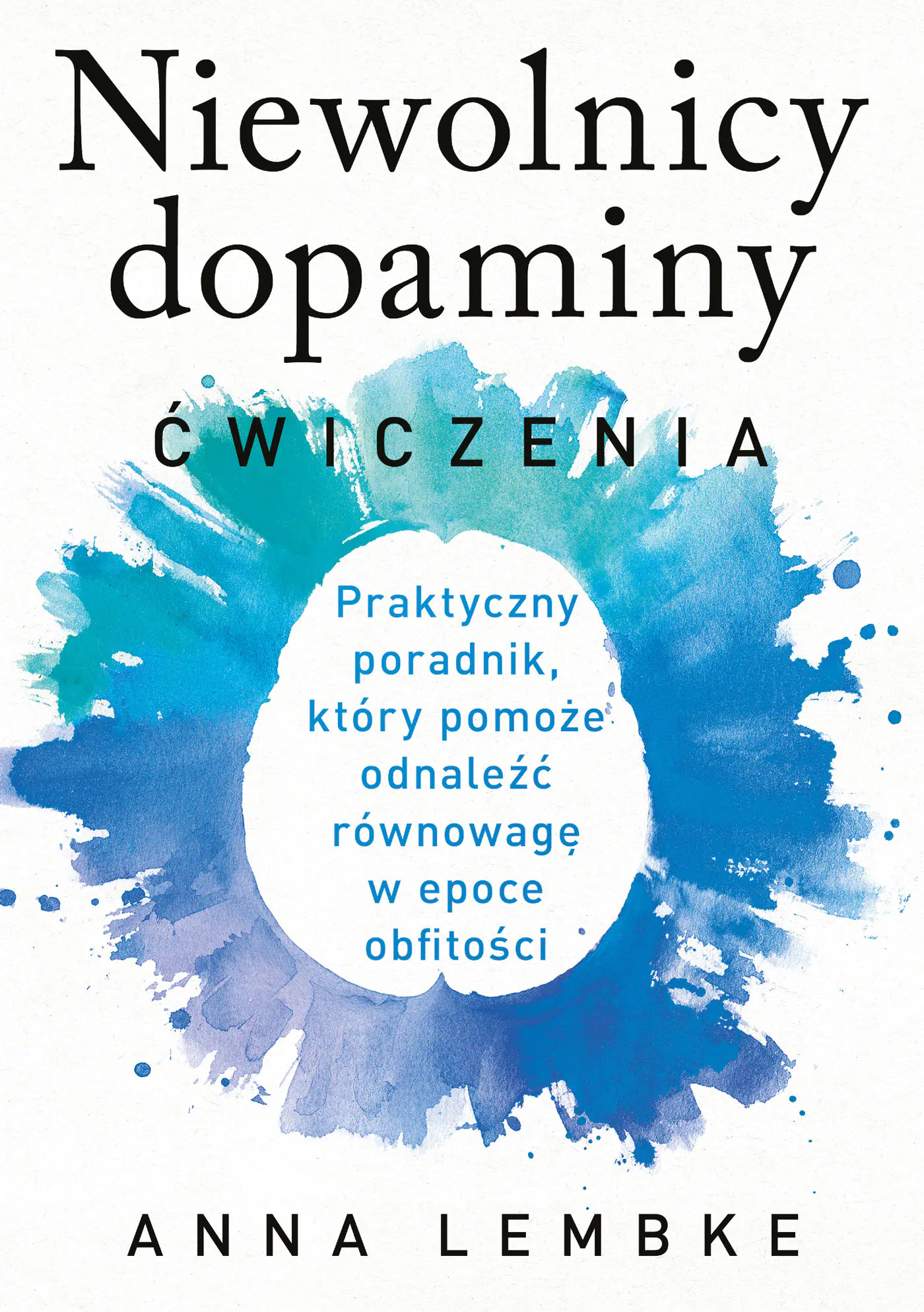 Książka - Niewolnicy dopaminy. Ćwiczenia. Praktyczny poradnik, który pomoże odnaleźć równowagę w epoce obfitości