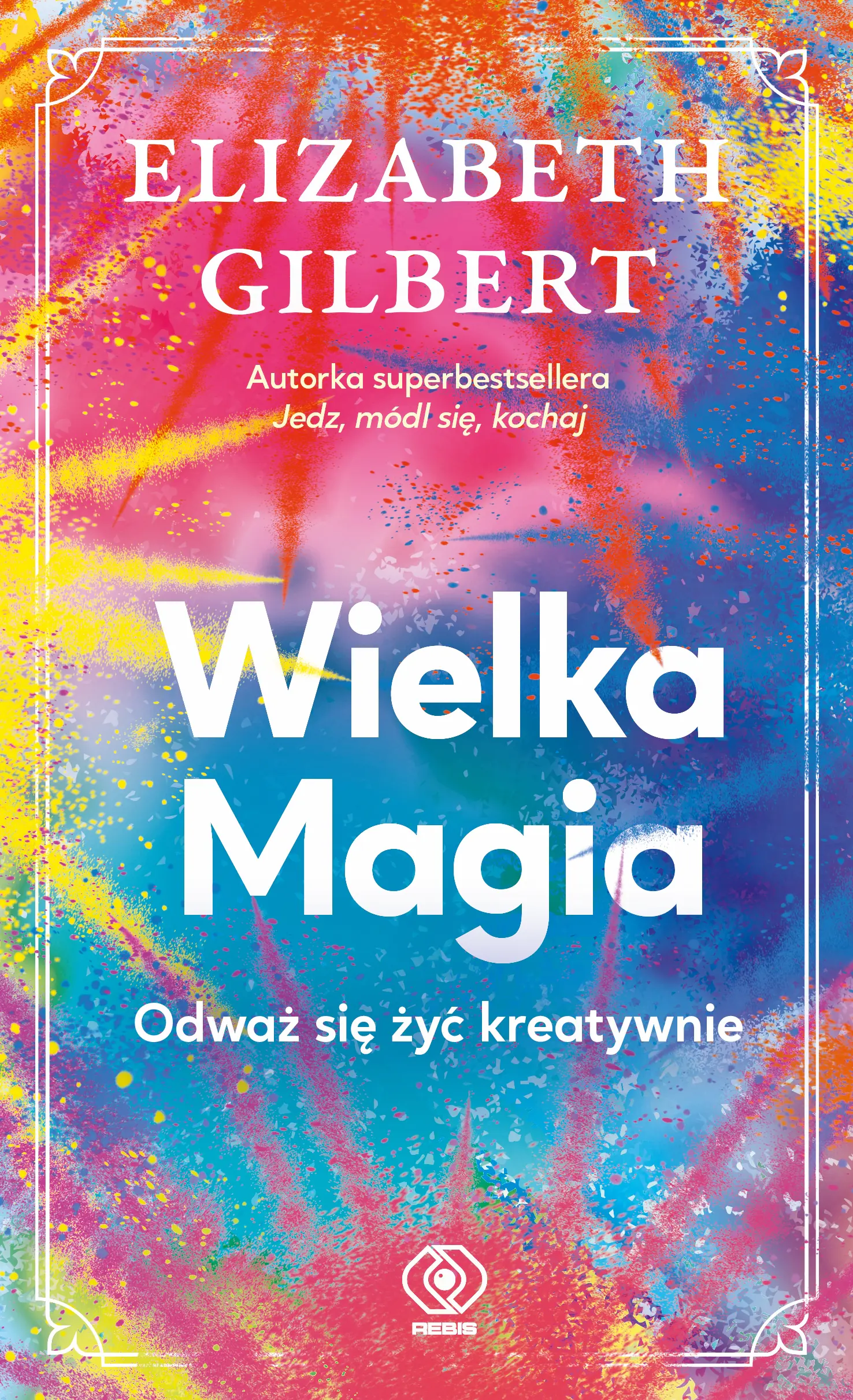 Książka - Wielka Magia. Odważ się żyć kreatywnie