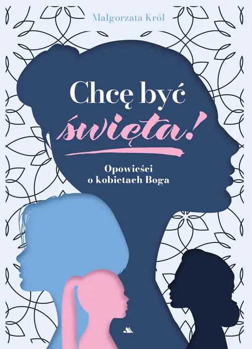 Książka - Chcę być święta! Opowieści o kobietach Boga