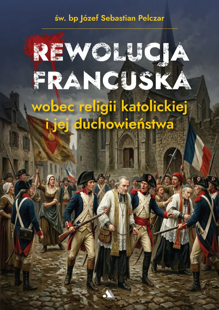 Książka - Rewolucja francuska wobec religii katolickiej i jej duchowieństwa