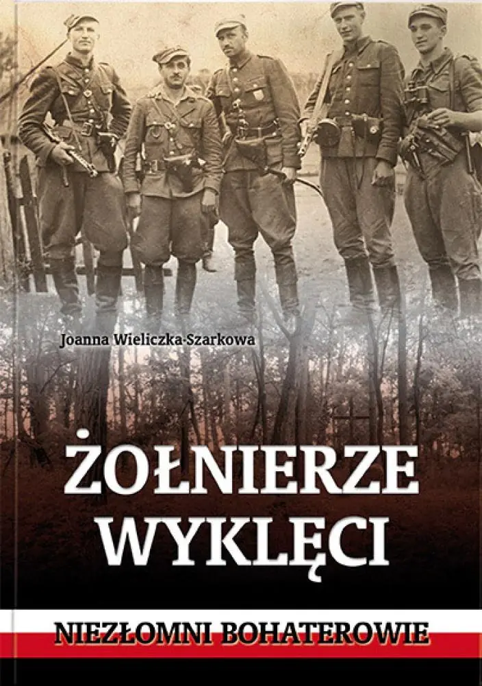 Książka - Żołnierze wyklęci. Niezłomni bohaterowie