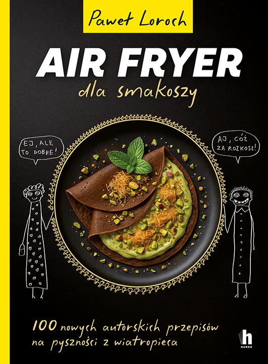 Książka - Air Fryer dla smakoszy. 100 nowych autorskich przepisów z wiatropieca