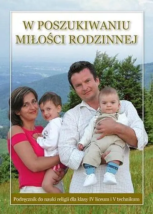 Książka - Religia. W poszukiwaniu miłości rodzinnej. Podręcznik dla klasy 4 liceum i 5 technikum