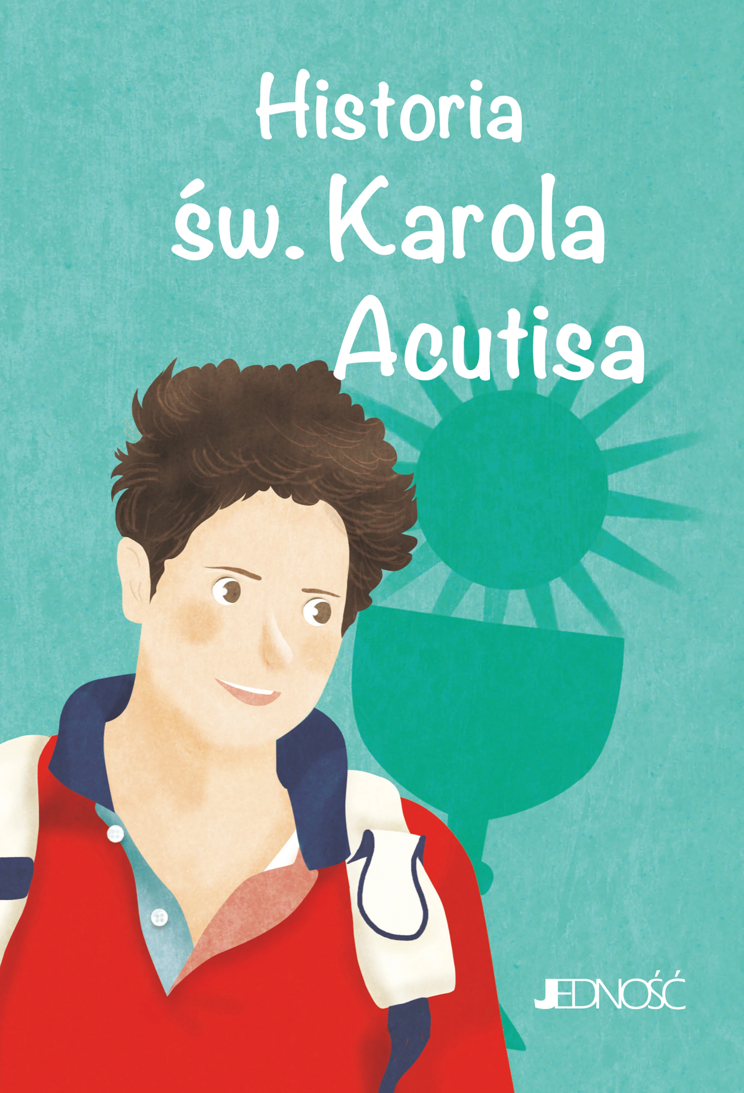 Książka - Historia św. Karola Acutisa. (seria: Wielcy Przyjaciele Jezusa)