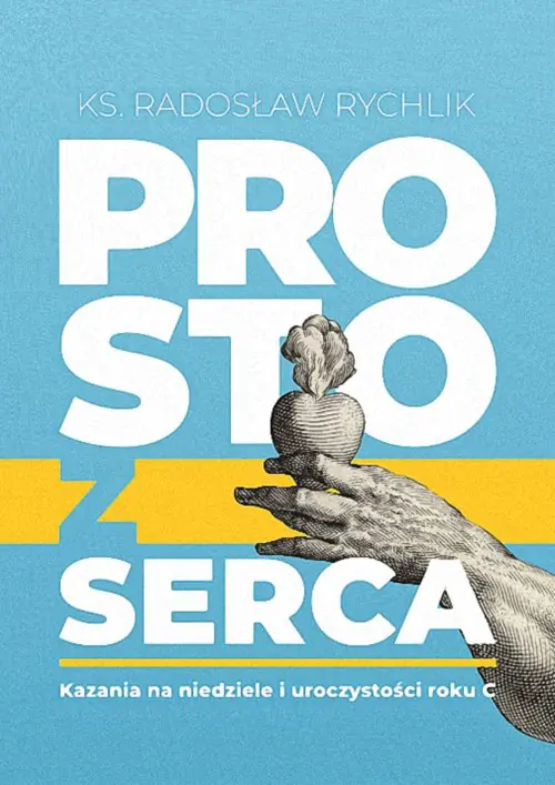 Książka - Prosto z serca. Kazania na niedziele i uroczystości roku C