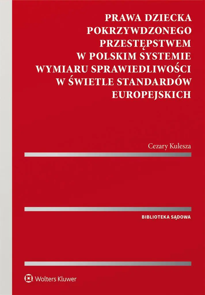 Książka - Prawa dziecka pokrzywdzonego przestępstwem w polskim systemie wymiaru sprawiedliwości w świetle standardów europejskich