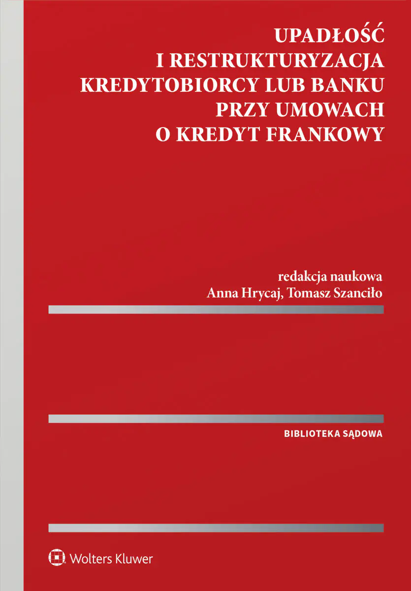 Książka - Upadłość i restrukturyzacja kredytobiorcy lub banku przy umowach o kredyt frankowy
