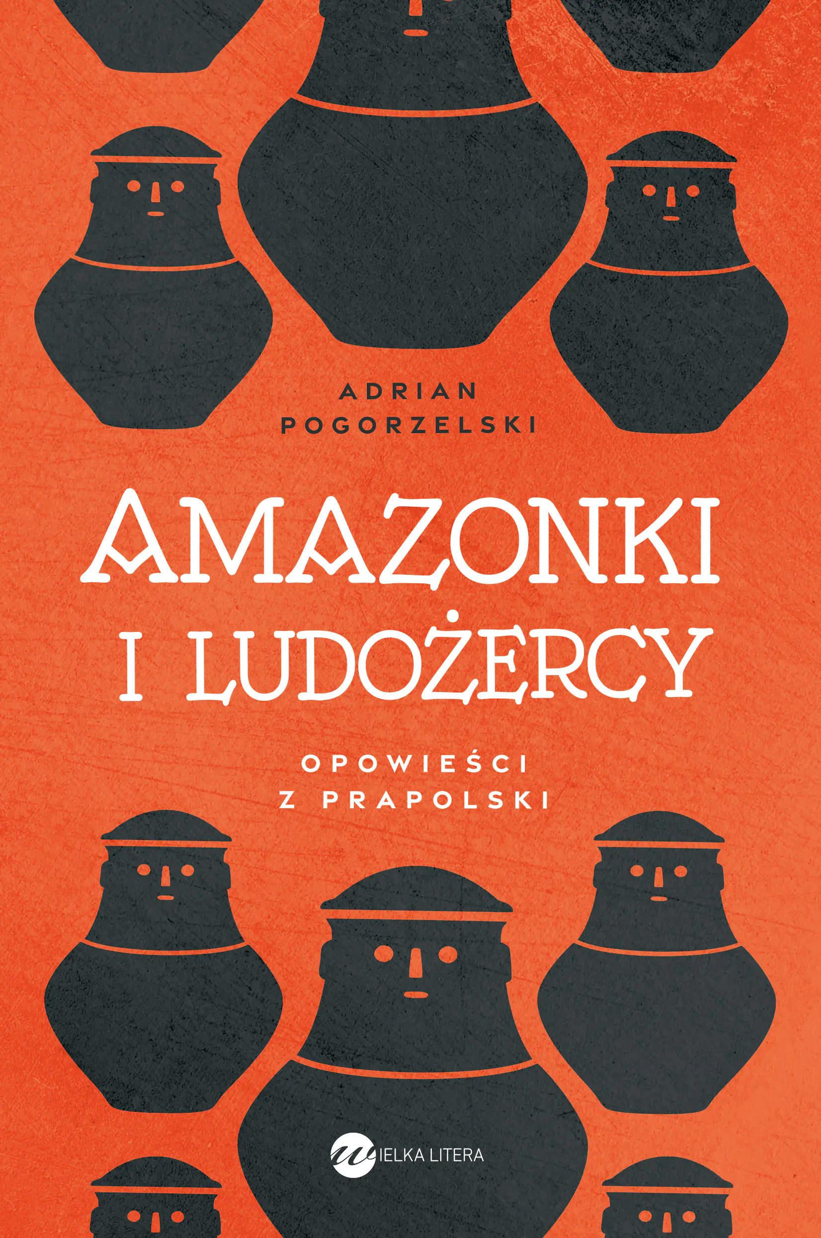 Książka - Amazonki i ludożercy. Opowieści z Prapolski