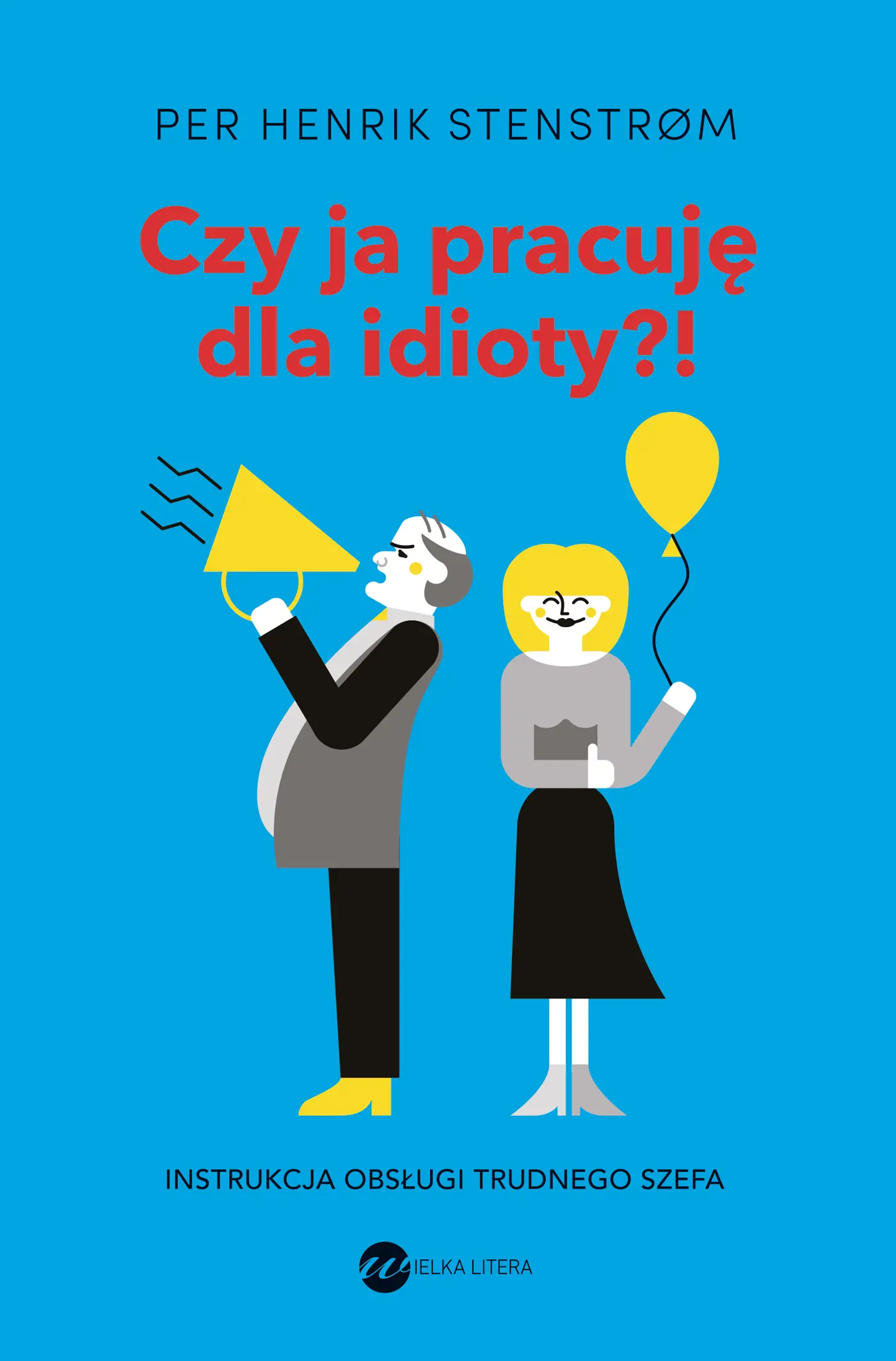Książka - Czy ja pracuję dla idioty?! Instrukcja obsługi trudnego szefa