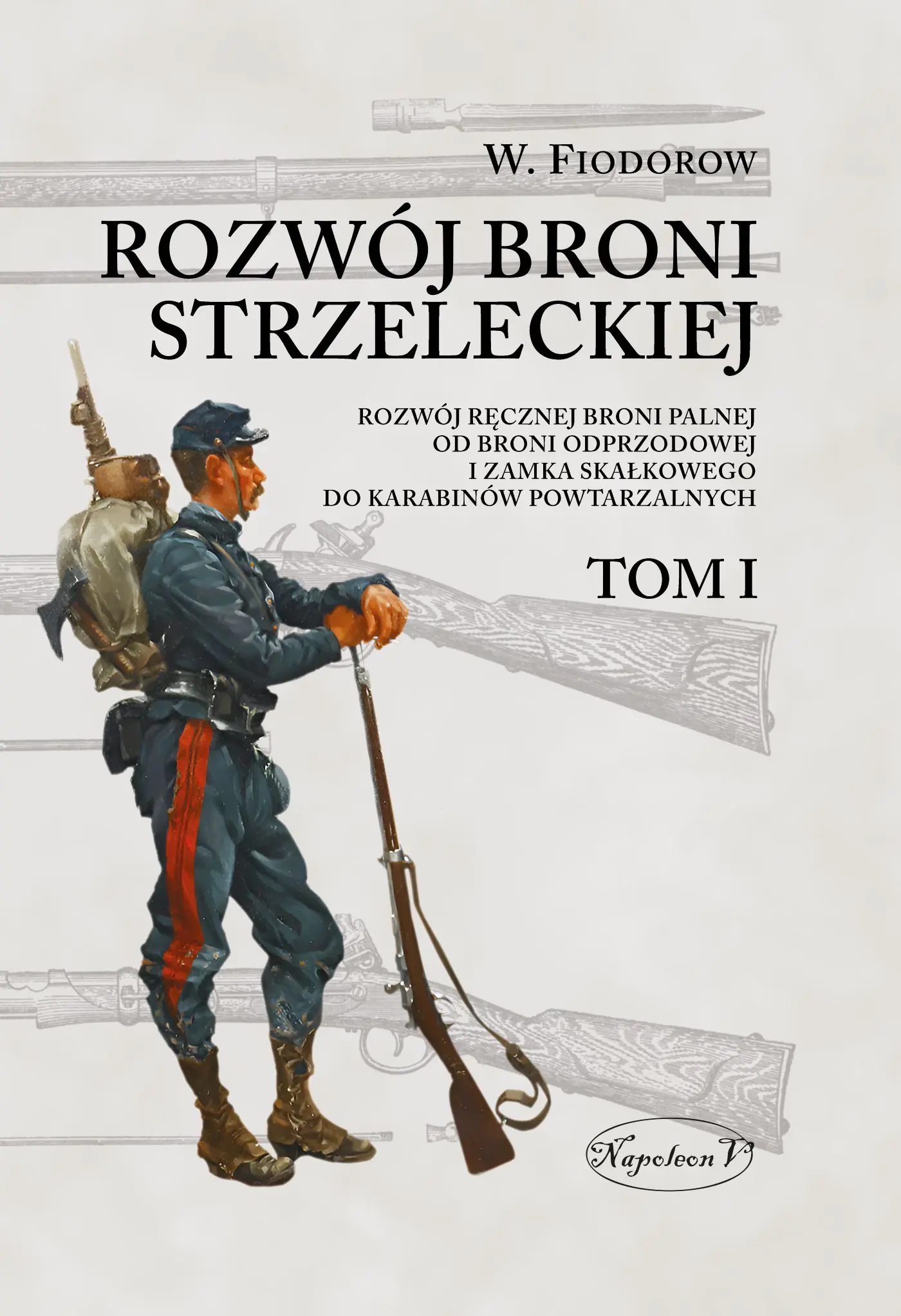 Książka - Rozwój broni strzeleckiej. Tom I Rozwój ręcznej broni palnej od broni odprzodowej i zamka skałkowego do karabinów powtarzalnych