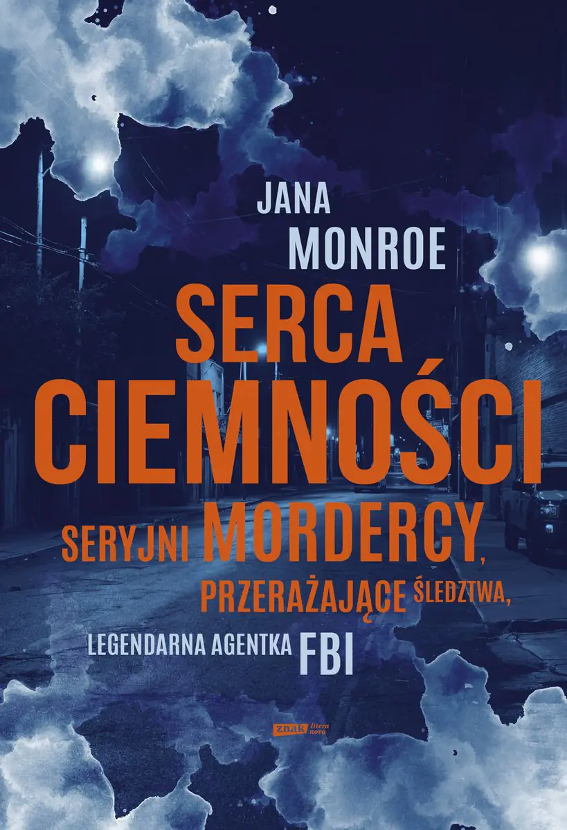 Książka - Serca ciemności. Seryjni mordercy, przerażające śledztwa, legendarna agentka FBI