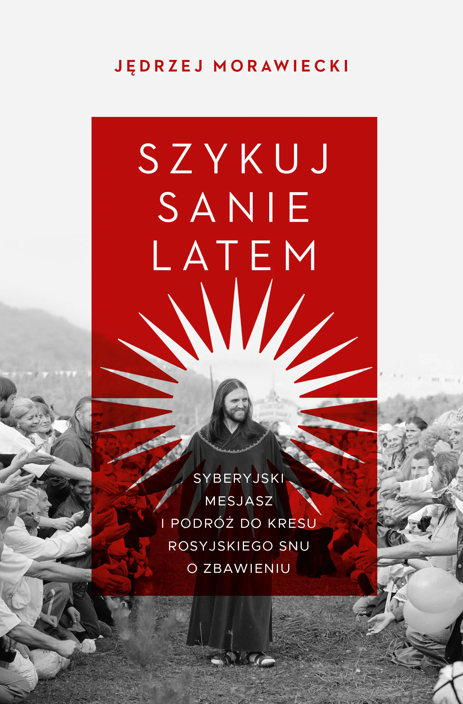 Książka - Szykuj sanie latem. Syberyjski mesjasz i podróż do kresu rosyjskiego snu o zbawieniu