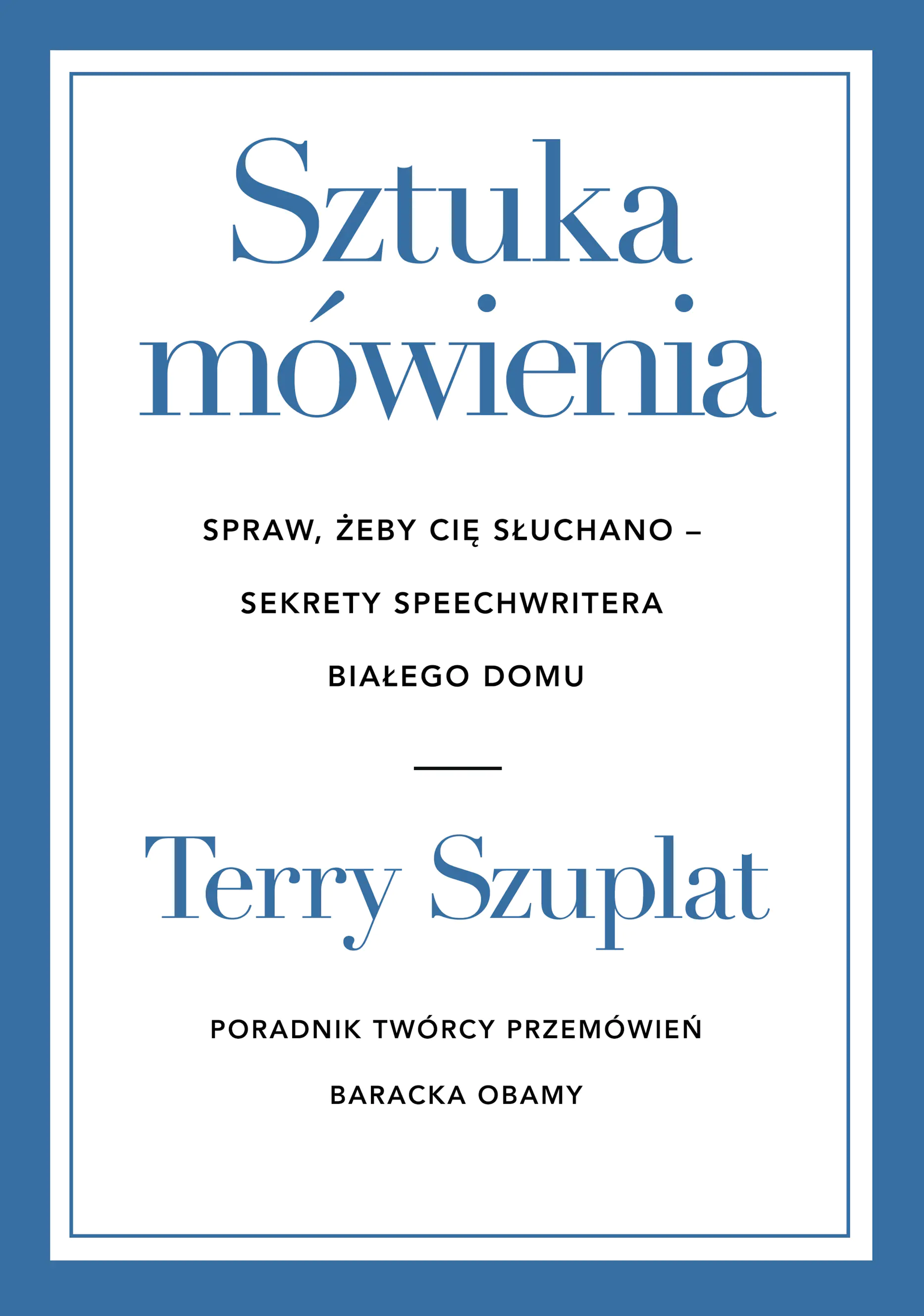 Książka - Sztuka mówienia. Spraw, żeby cię słuchano &ndash; sekrety speechwritera Białego Domu