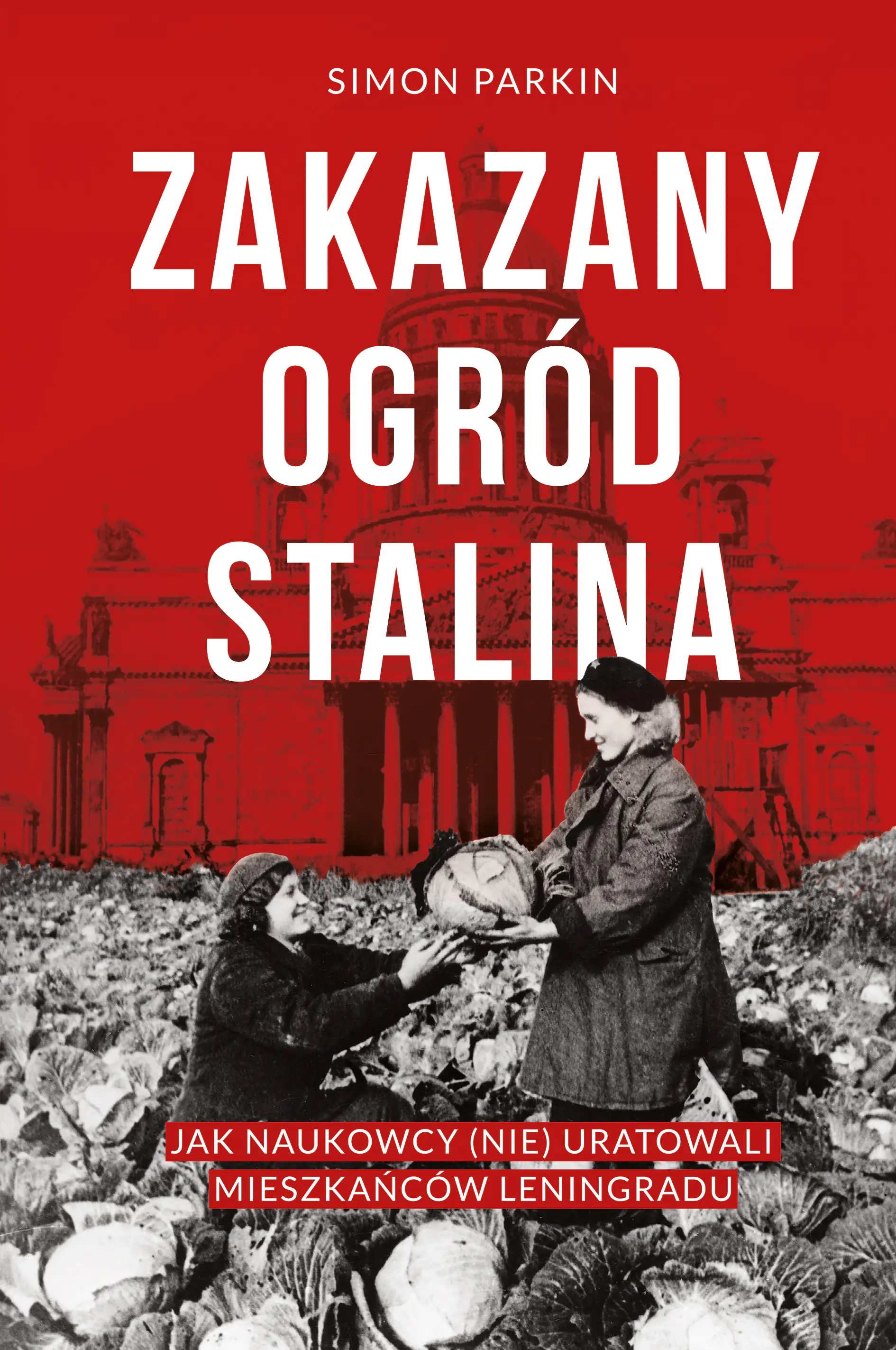 Książka - Zakazany ogród Stalina. Jak naukowcy (nie) uratowali mieszkańców Leningradu