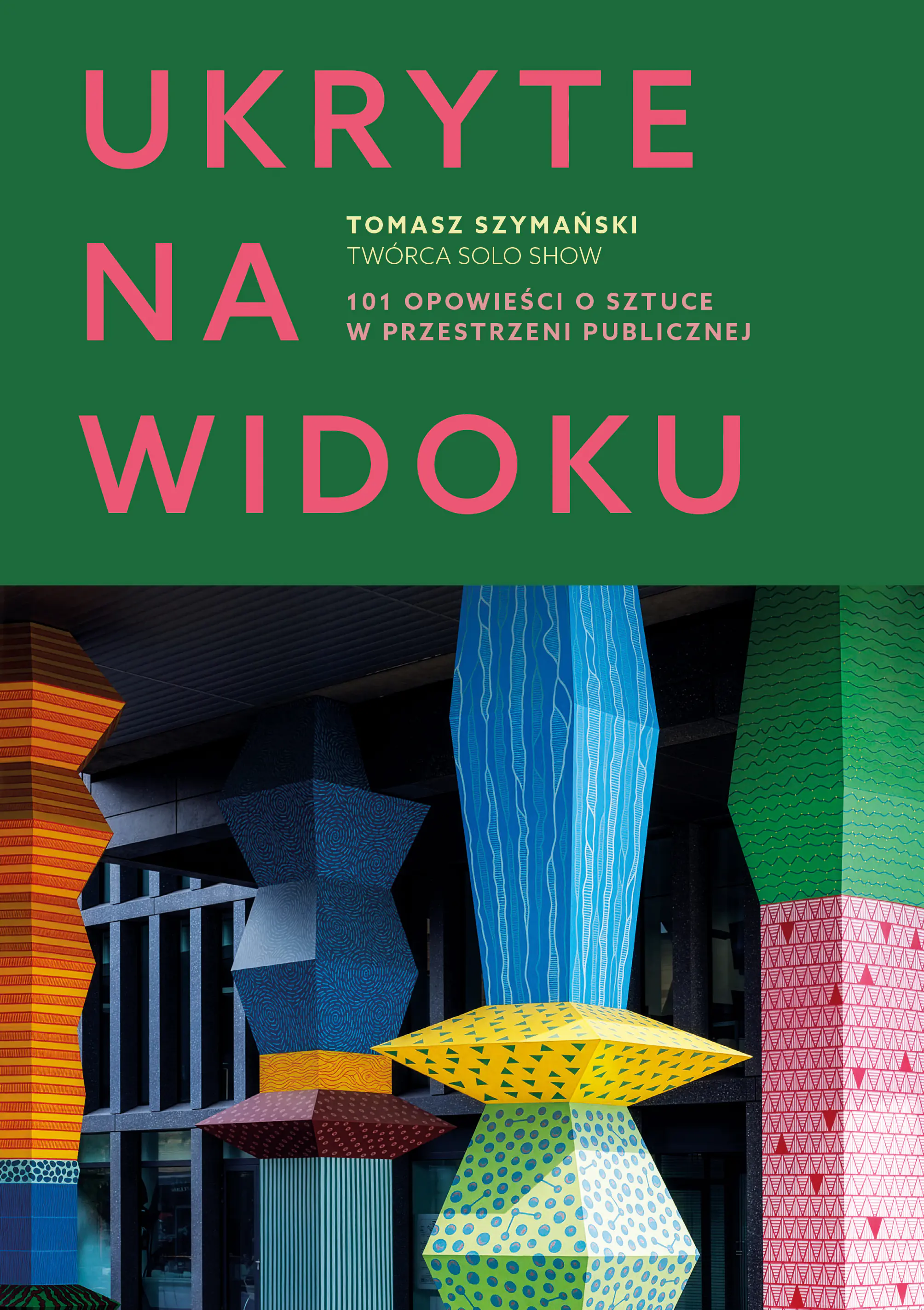 Książka - Ukryte na widoku. 101 opowieści o sztuce w przestrzeni publicznej