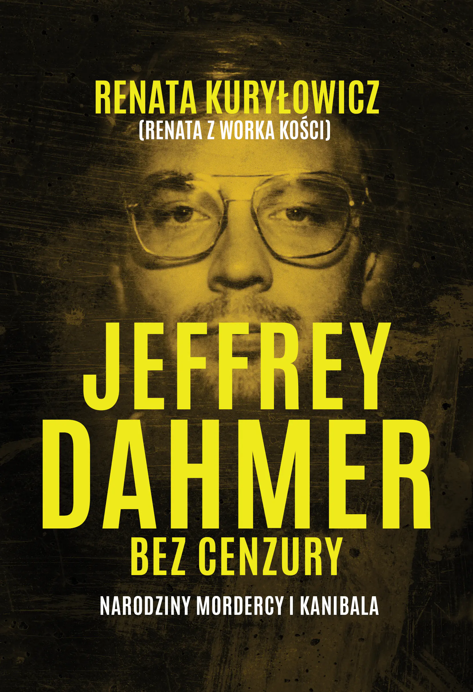Książka - Jeffrey Dahmer bez cenzury. Narodziny mordercy i kanibala
