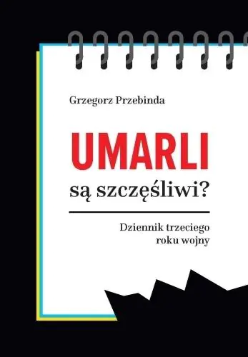 Książka - Umarli są szczęśliwi? Dziennik trzeciego roku wojny