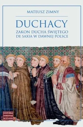 Książka - Duchacy. Zakon Ducha Świętego de Saxia w dawnej Polsce