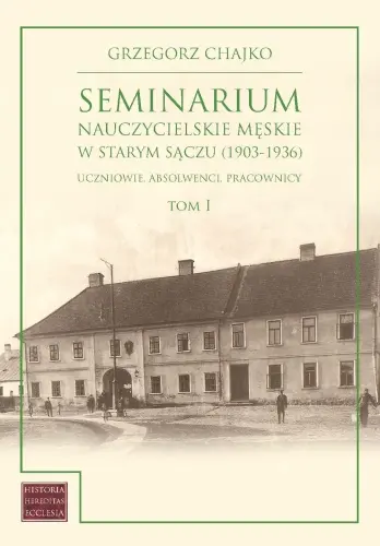 Książka - Seminarium nauczycielskie męskie w Starym Sączu (1903-1936). Tom 1