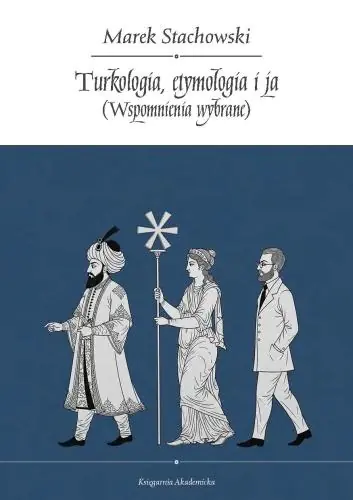 Książka - Turkologia, etymologia i ja. Wspomnienia wybrane