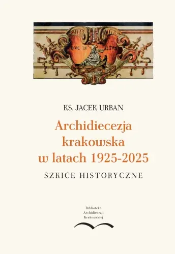 Książka - Archidiecezja krakowska w latach 1925-2025