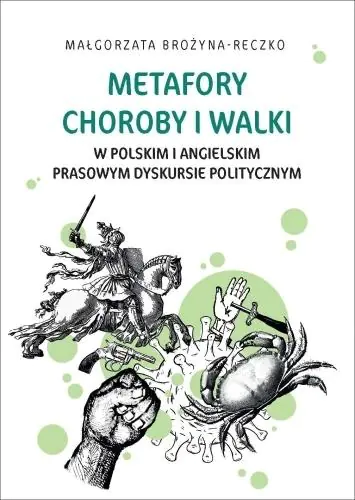 Książka - Metafory choroby i walki w polskim i angielskim prasowym dyskursie politycznym