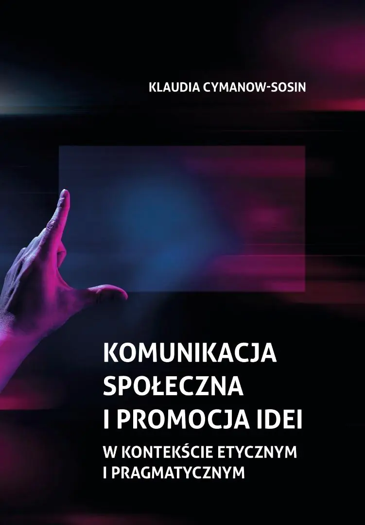 Książka - Komunikacja społeczna i promocja idei w kontekście etycznym i pragmatycznym