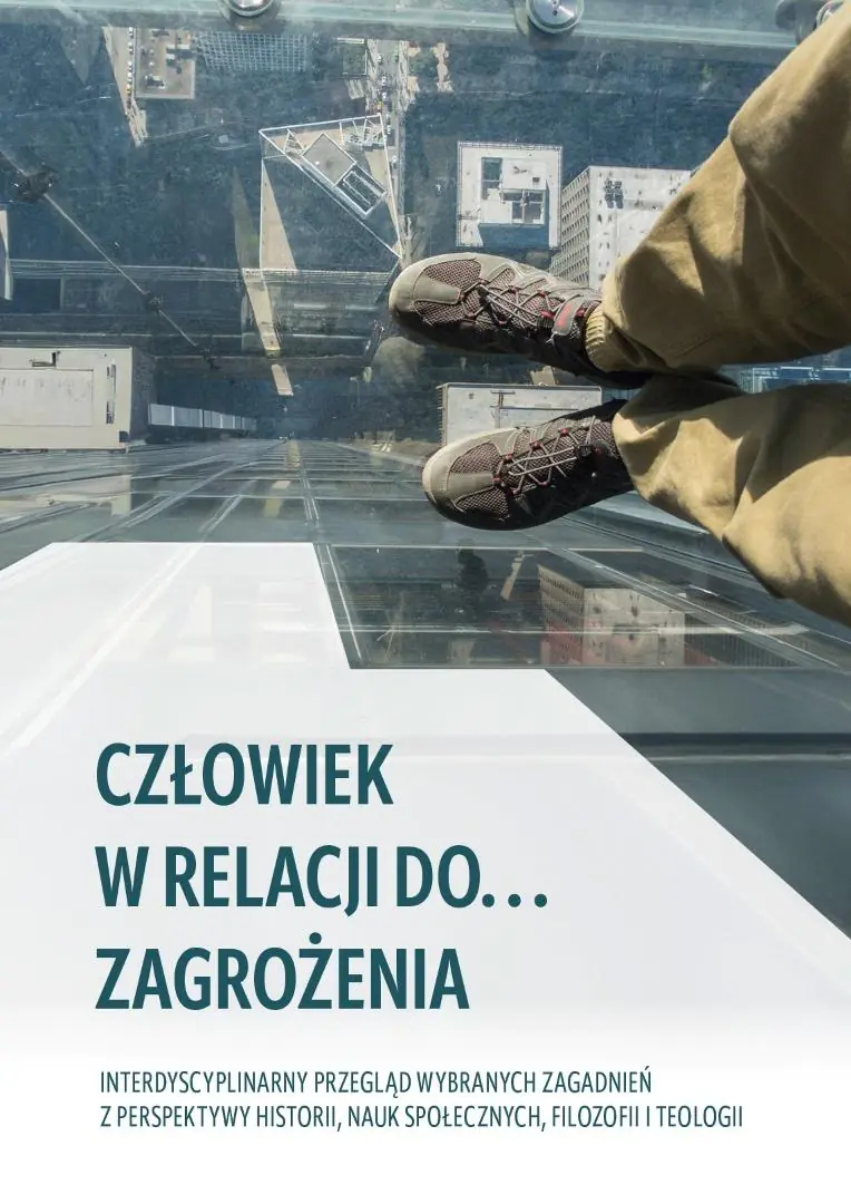 Książka - Człowiek w relacji do... zagrożenia. Interdyscyplinarny przegląd wybranych zagadnień z perspektywy historii, nauk społecznych, filozofii i teologii