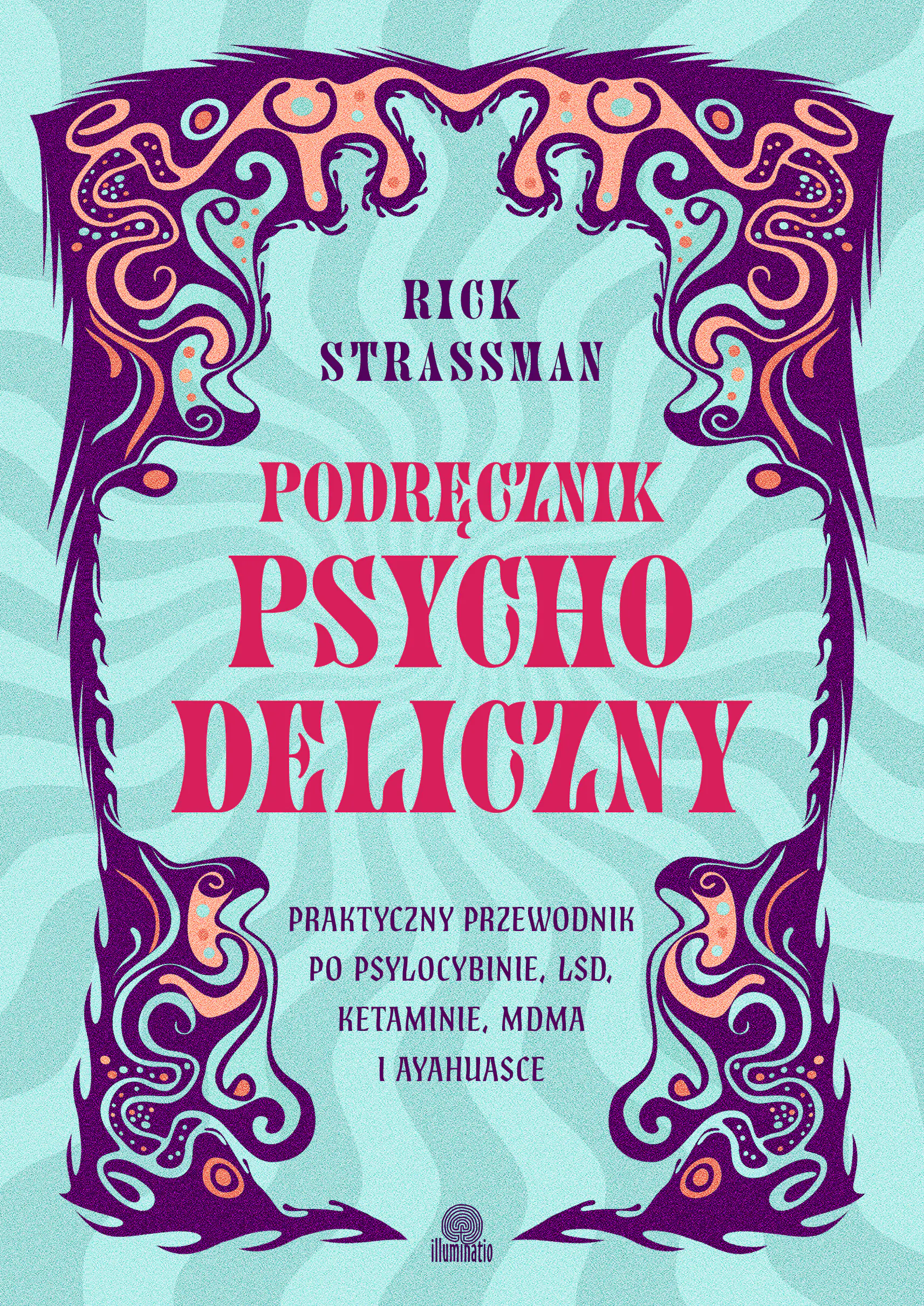 Książka - Podręcznik psychodeliczny. Praktyczny przewodnik po psylocybinie, LSD, ketaminie, MDMA i ayahuasce
