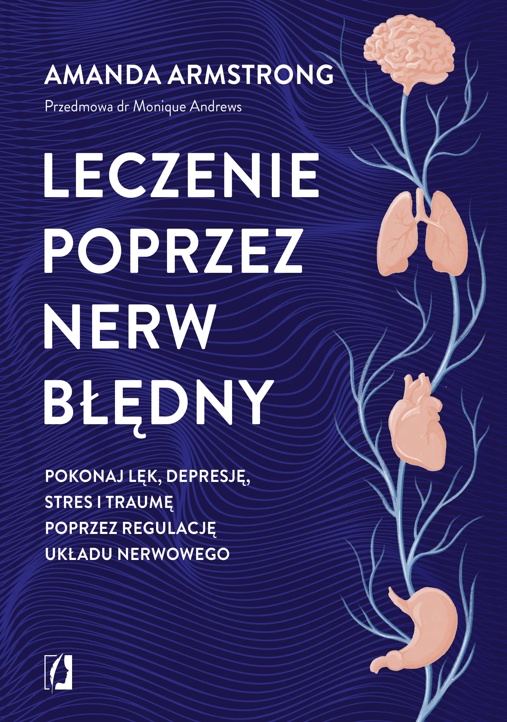 Książka - Leczenie poprzez nerw błędny. Pokonaj lęk, depresję, stres i traumę poprzez regulację układu nerwowego