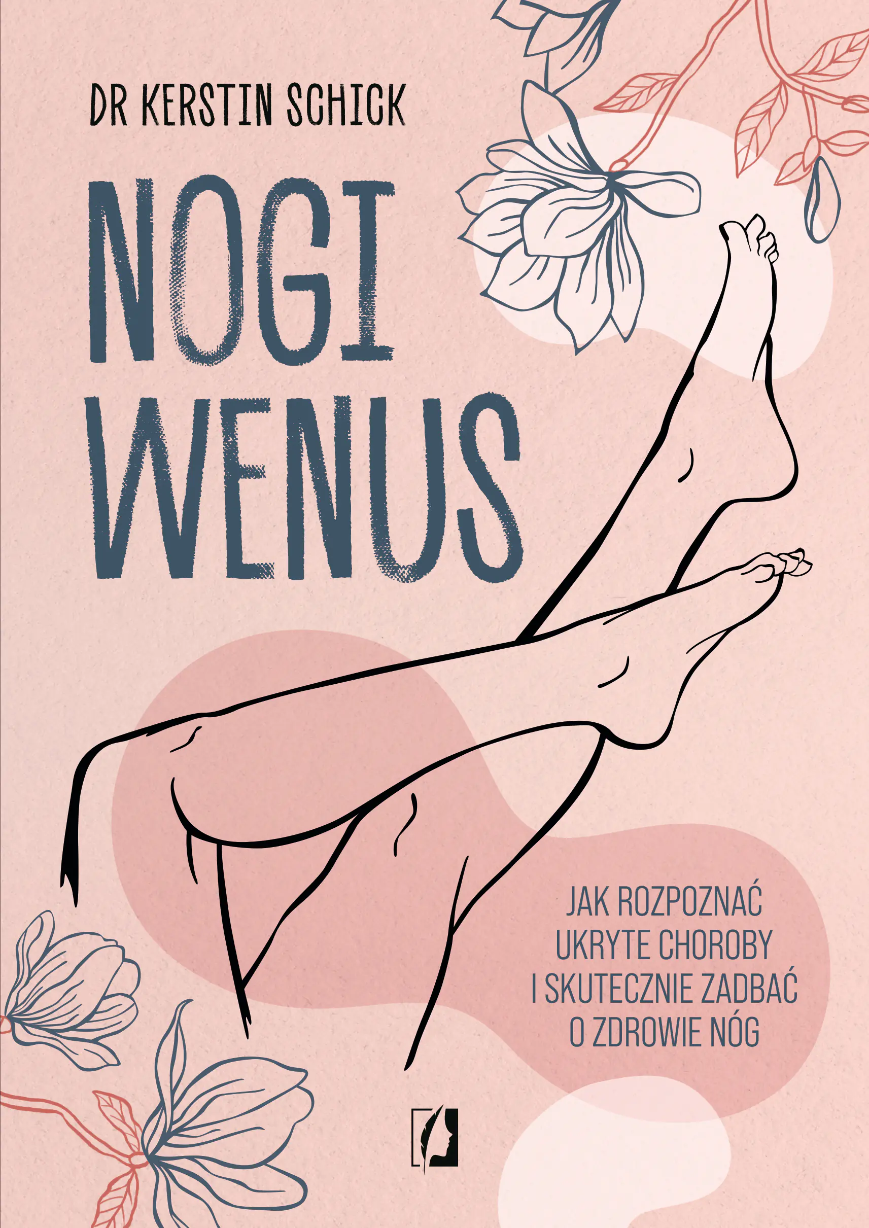 Książka - Nogi Wenus. Jak rozpoznać ukryte choroby i skutecznie zadbać o zdrowie nóg