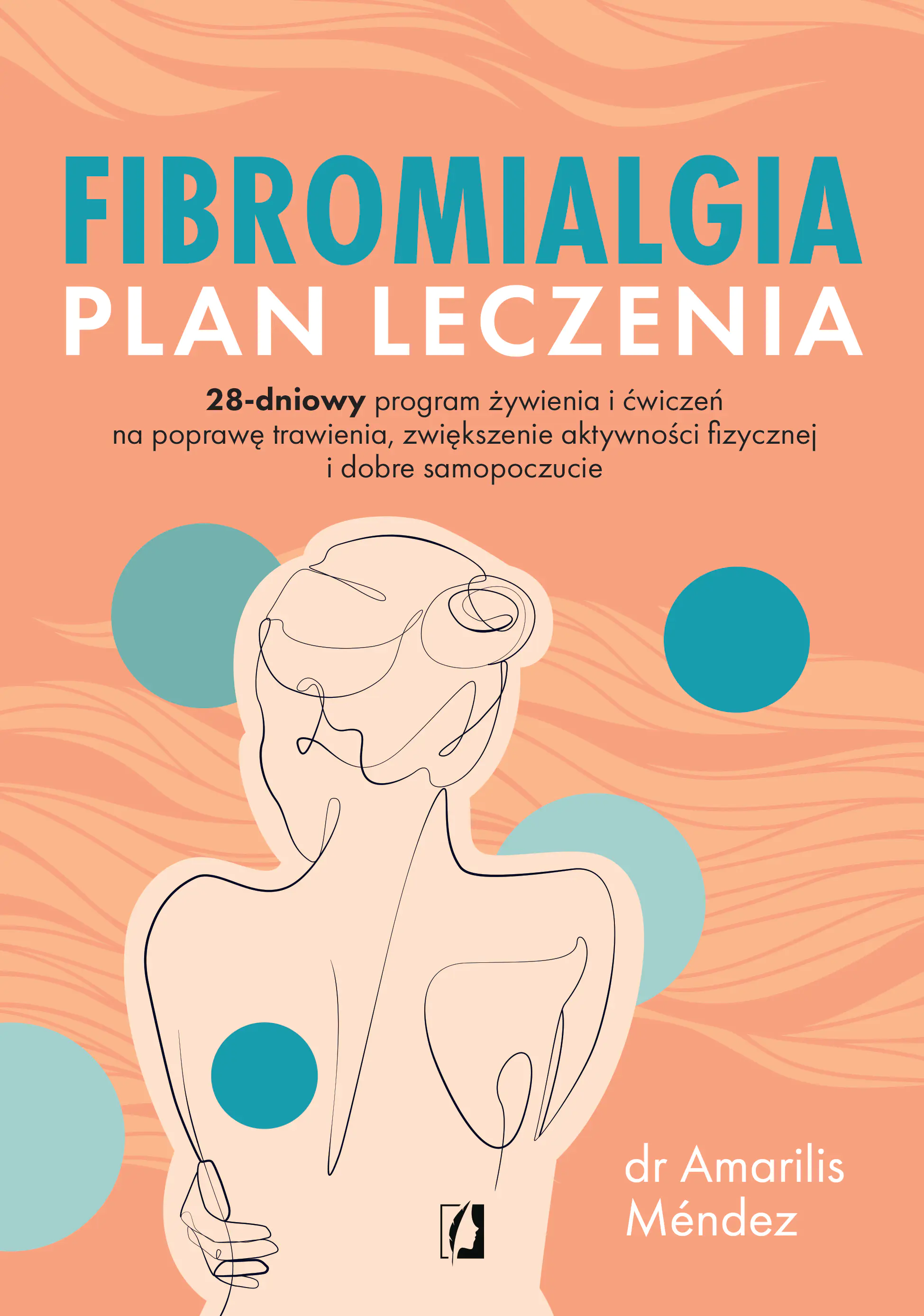 Książka - Fibromialgia. Plan leczenia. 28-dniowy program żywienia i ćwiczeń na poprawę trawienia, zwiększenie aktywności fizycznej i dobre samopoczucie