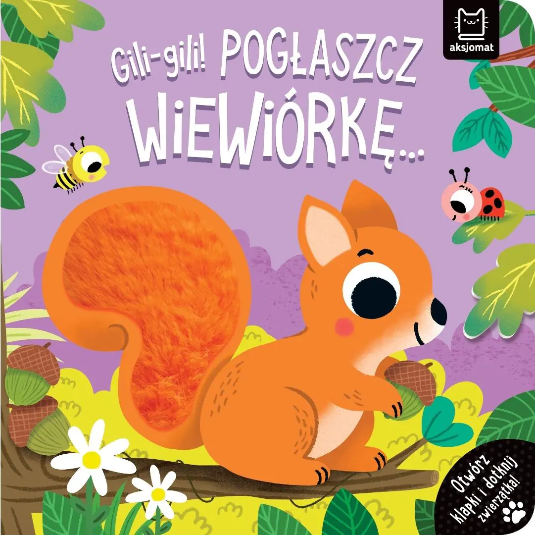 Książka - GILI-GILI  POGŁASZCZ WIEWIÓRKĘ  OTWÓRZ KLAPKI I DOTKNIJ ZWIERZĄTKA