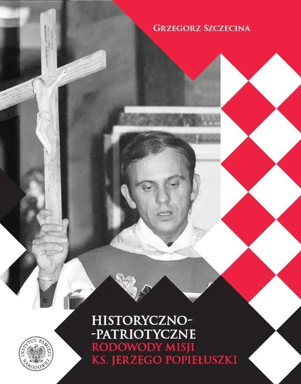 Książka - Historyczno-patriotyczne rodowody misji księdza Jerzego Popiełuszki