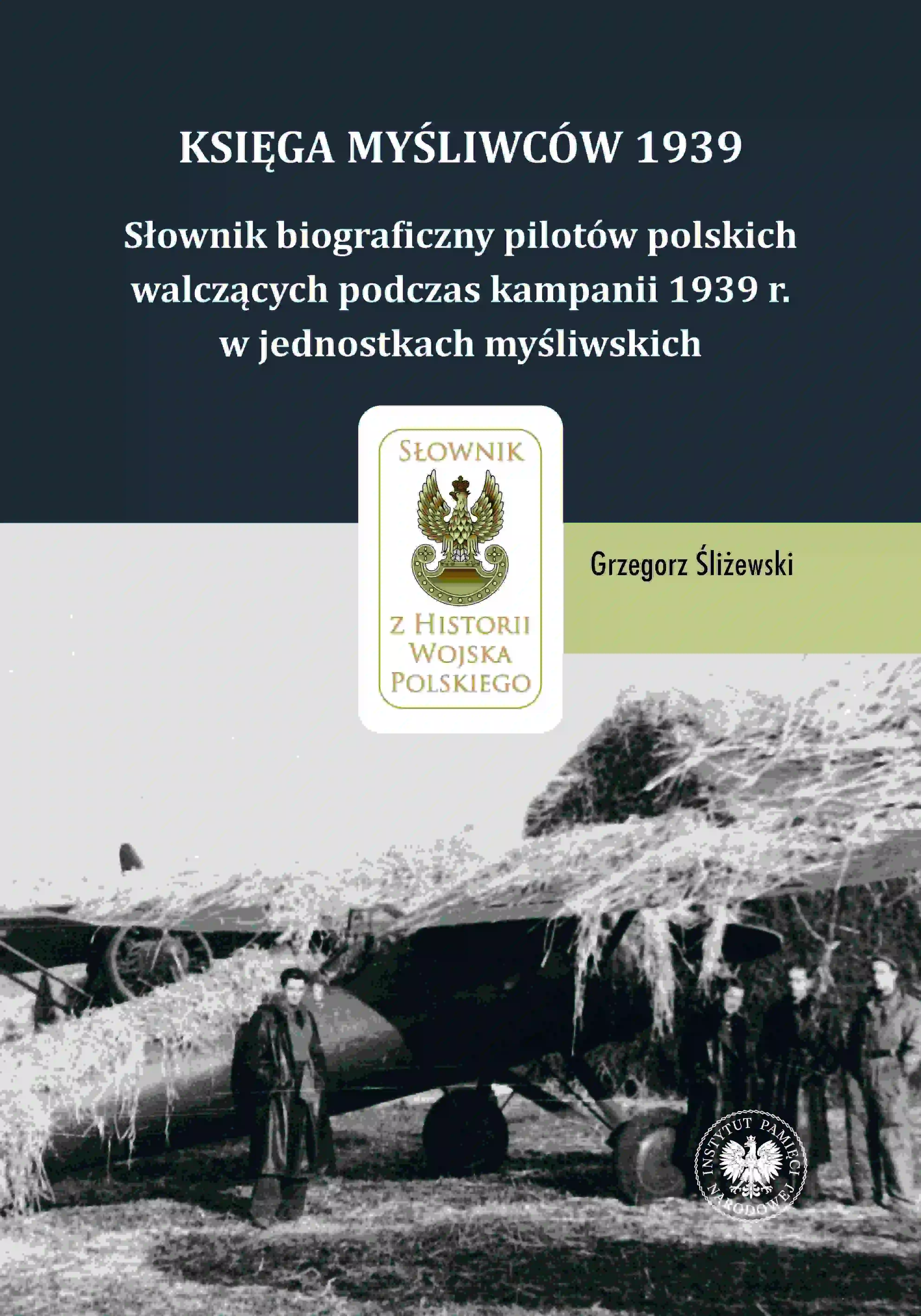 Książka - Księga Myśliwców 1939. Słownik biograficzny pilotów polskich walczących podczas kampanii 1939 r. w jednostkach myśliwskich