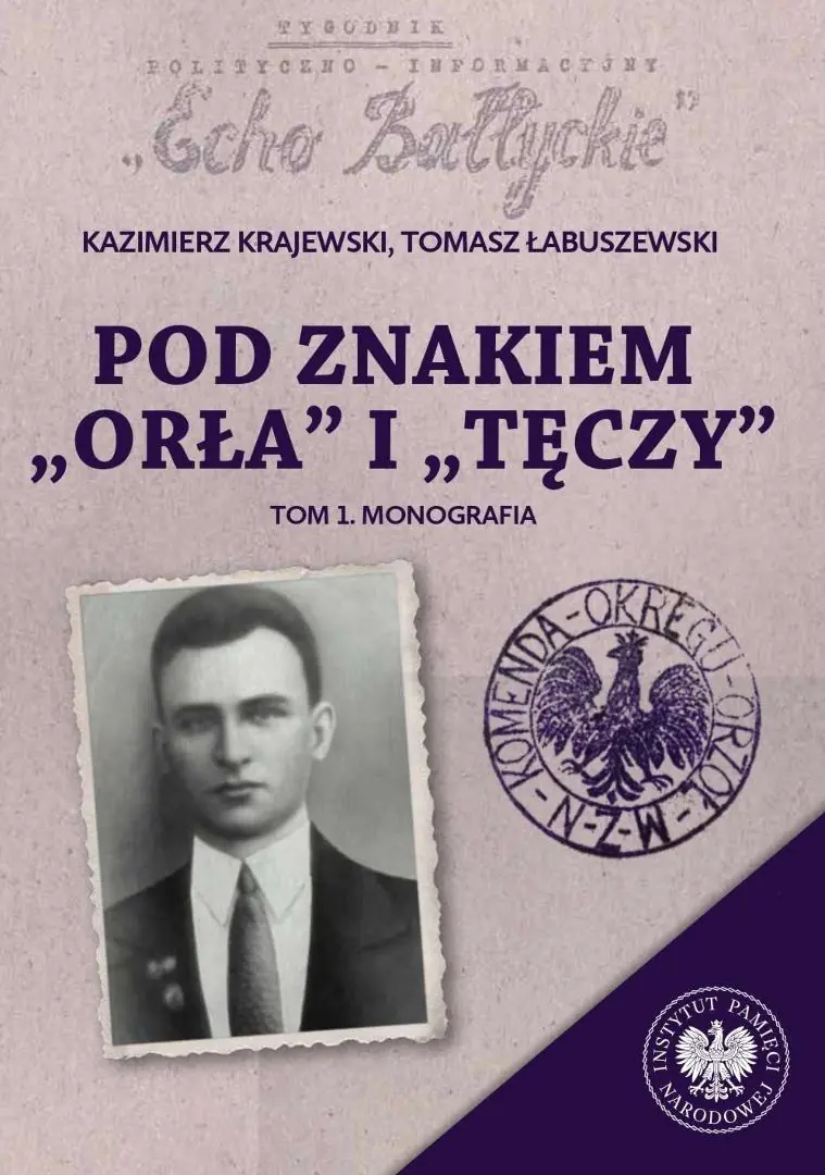 Książka - Pod znakiem &bdquo;Orła&rdquo; i &bdquo;Tęczy&rdquo;. Trzy komendy XVI Okręgu Narodowego Zjednoczenia Wojskowego na północnym Mazowszu. Tom 1. Monografia