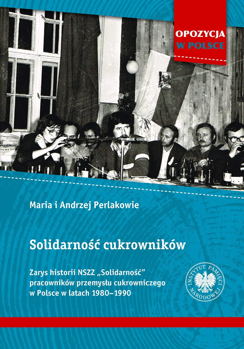 Książka - Solidarność cukrowników. Zarys historii NSZZ &bdquo;Solidarność&rdquo; pracowników przemysłu cukrowniczego w Polsce w latach 1980&ndash;1990