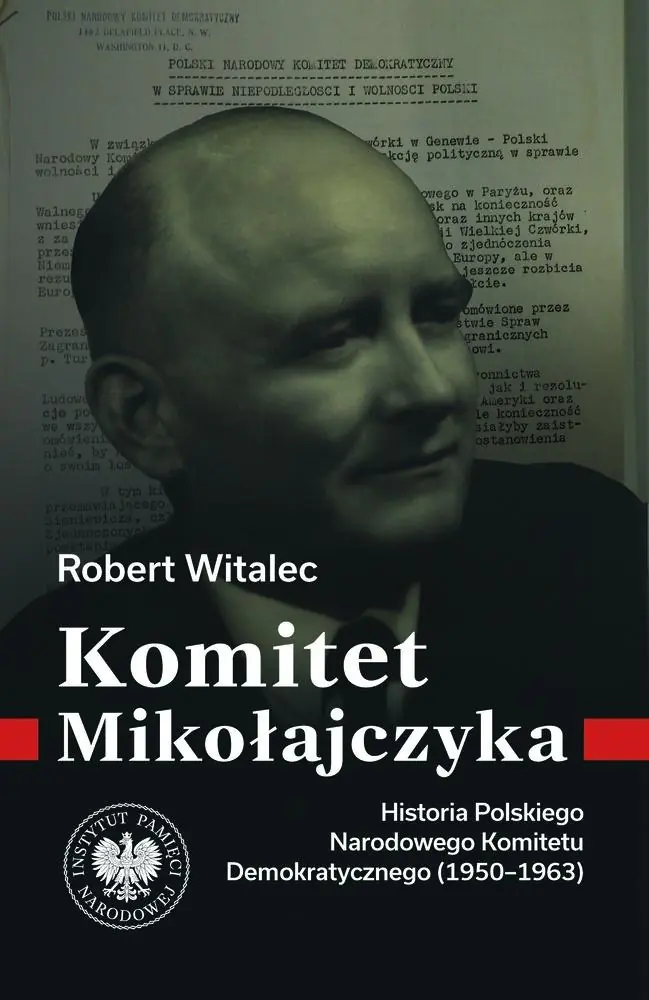 Książka - Komitet Mikołajczyka. Historia Polskiego Narodowego Komitetu Demokratycznego (1950-1963)