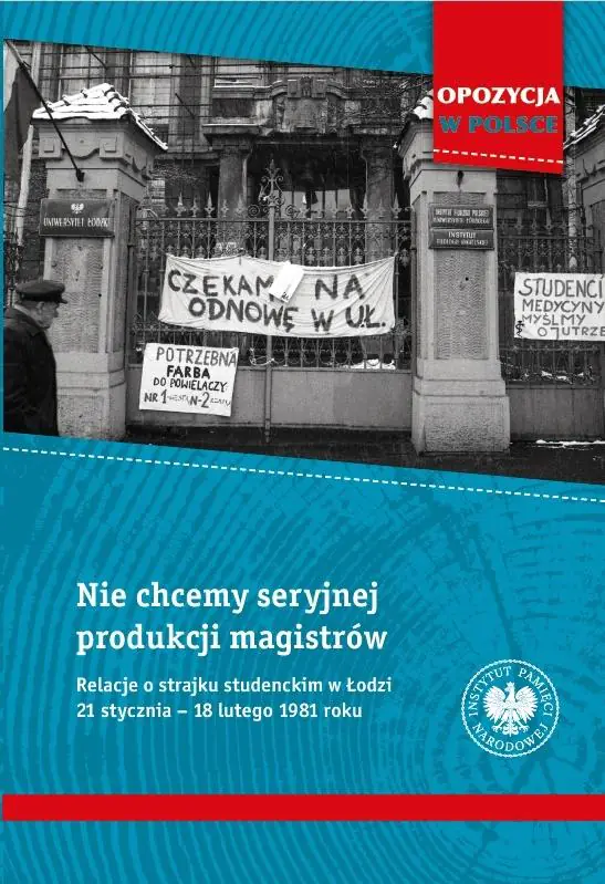 Książka - Nie chcemy seryjnej produkcji magistrów. Relacje o strajku studenckim w Łodzi 21 stycznia&ndash;18 lutego 1981 roku