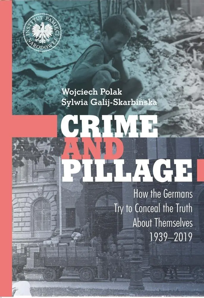 Książka - Crime and Pillage. How the Germans Try to Conceal the Truth About Themselves 1939&ndash;2019