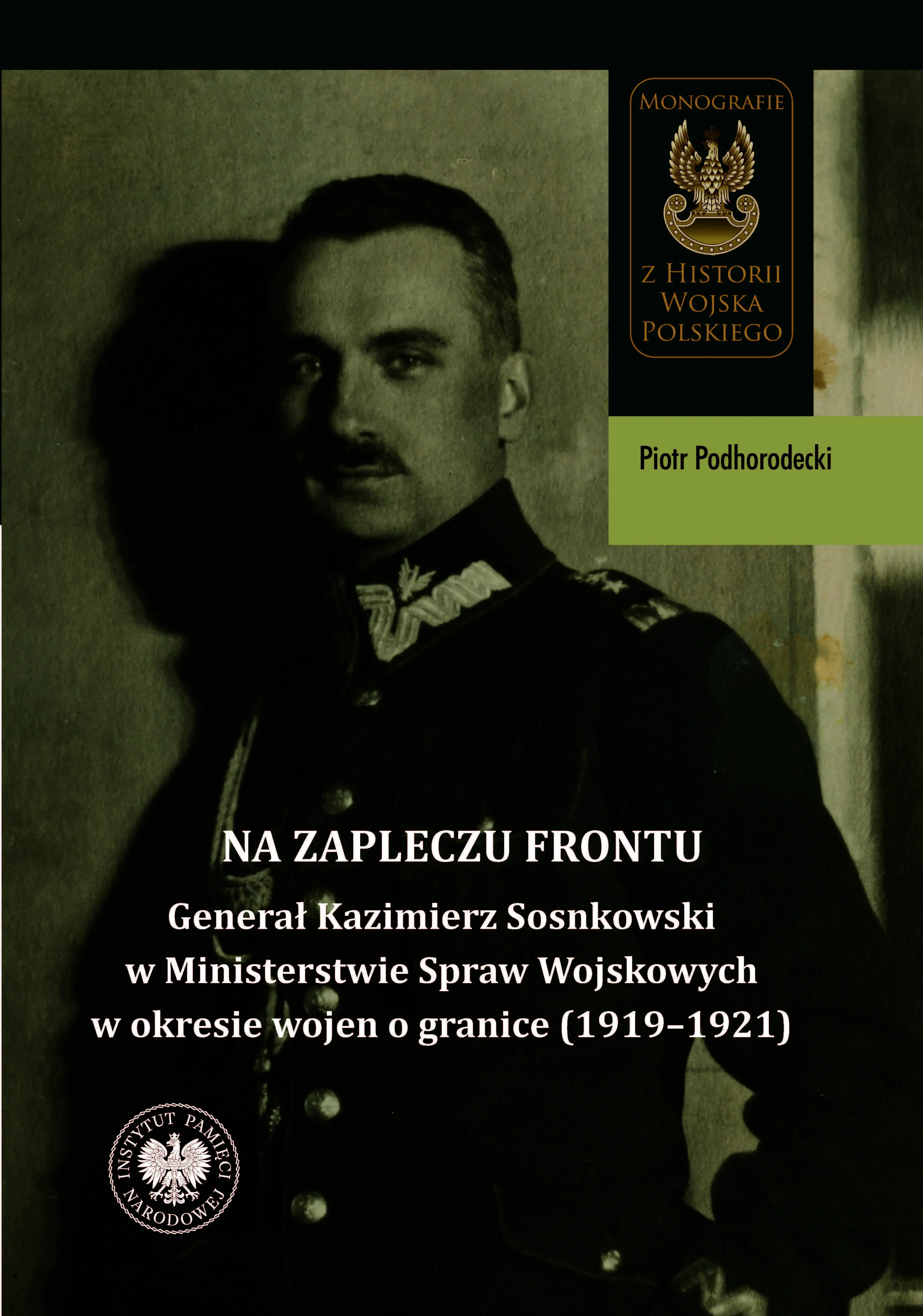 Książka - Na zapleczu frontu. Generał Kazimierz Sosnkowski w Ministerstwie Spraw Wojskowych  w okresie wojen o granice (1919&ndash;1921)