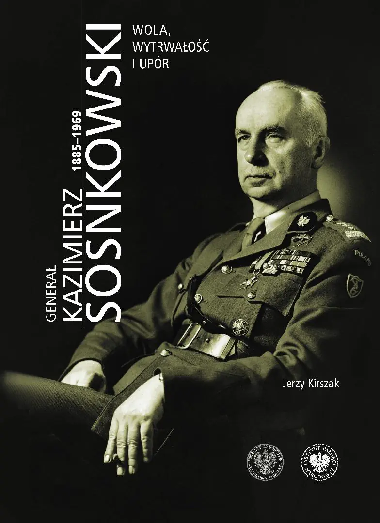 Książka - Generał Kazimierz Sosnkowski 1885-1969. Wola, wytrwałość i upór