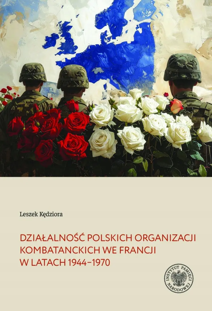 Książka - Działalność polskich organizacji kombatanckich we Francji w latach 1944&ndash;1970