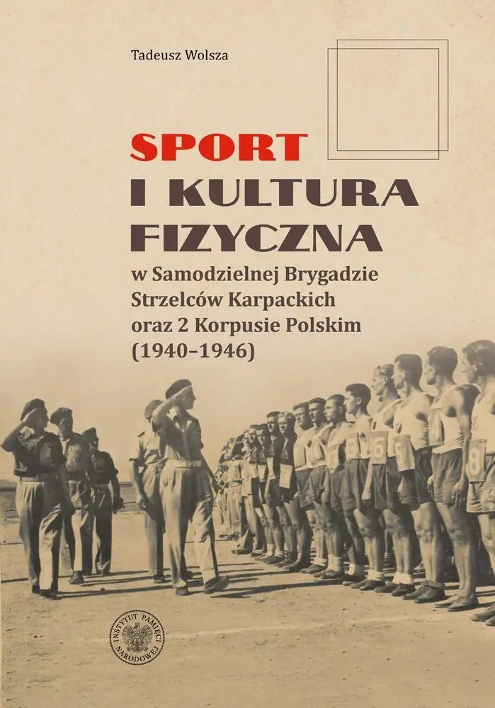 Książka - Sport i kultura fizyczna w Samodzielnej Brygadzie Strzelców Karpackich oraz 2 Korpusie Polskim (1940&ndash;1946)