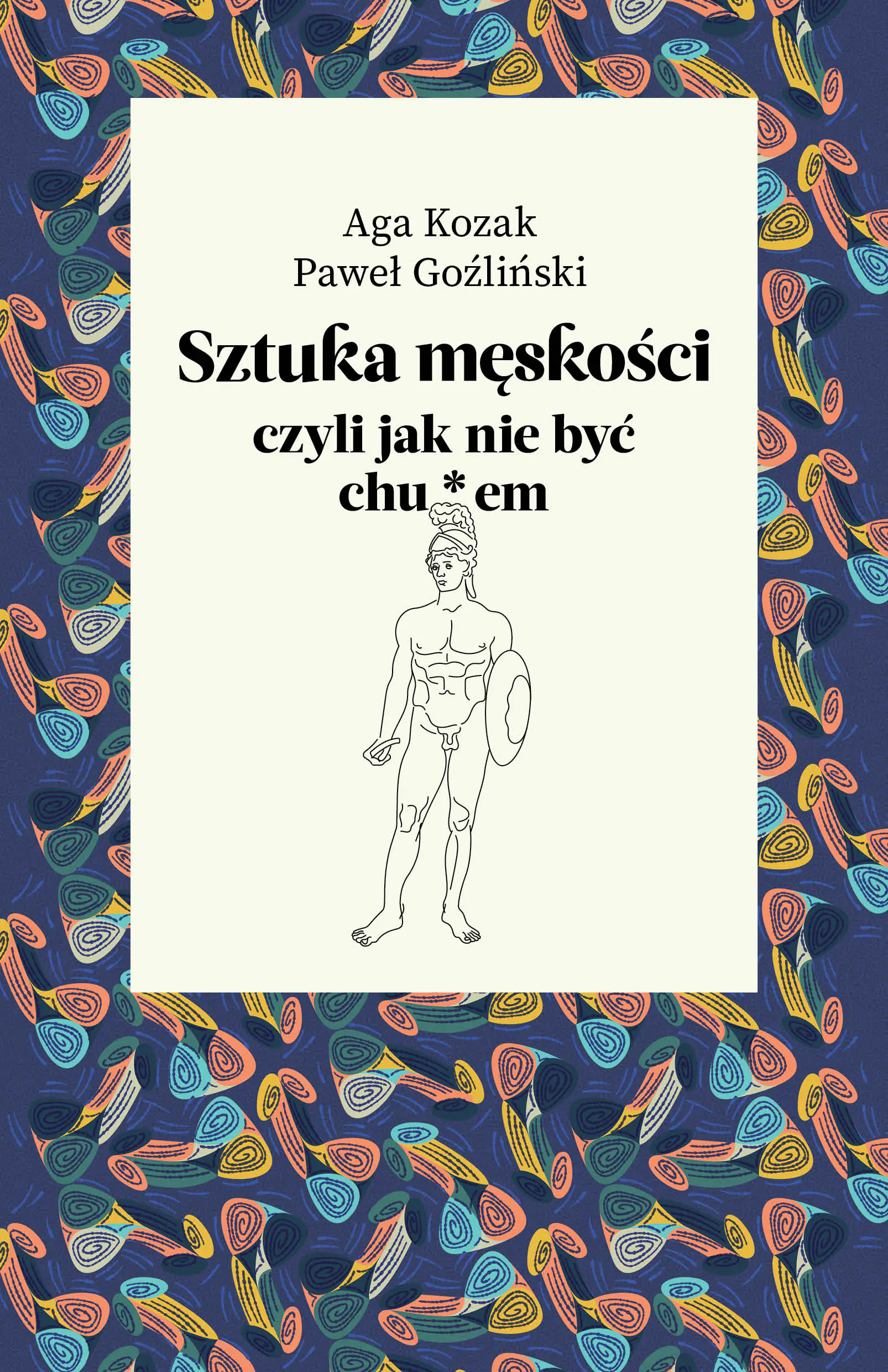 Książka - Sztuka męskości, czyli jak nie być chu*em
