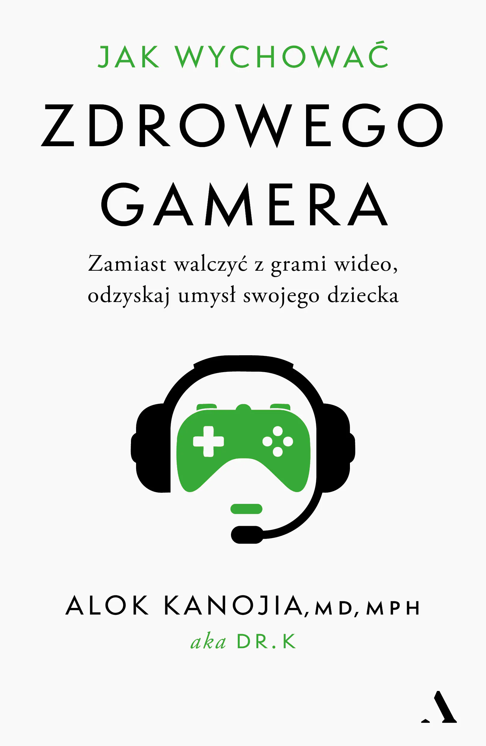 Książka - Jak wychować zdrowego gamera. Zamiast walczyć z grami wideo, odzyskaj umysł swojego dziecka
