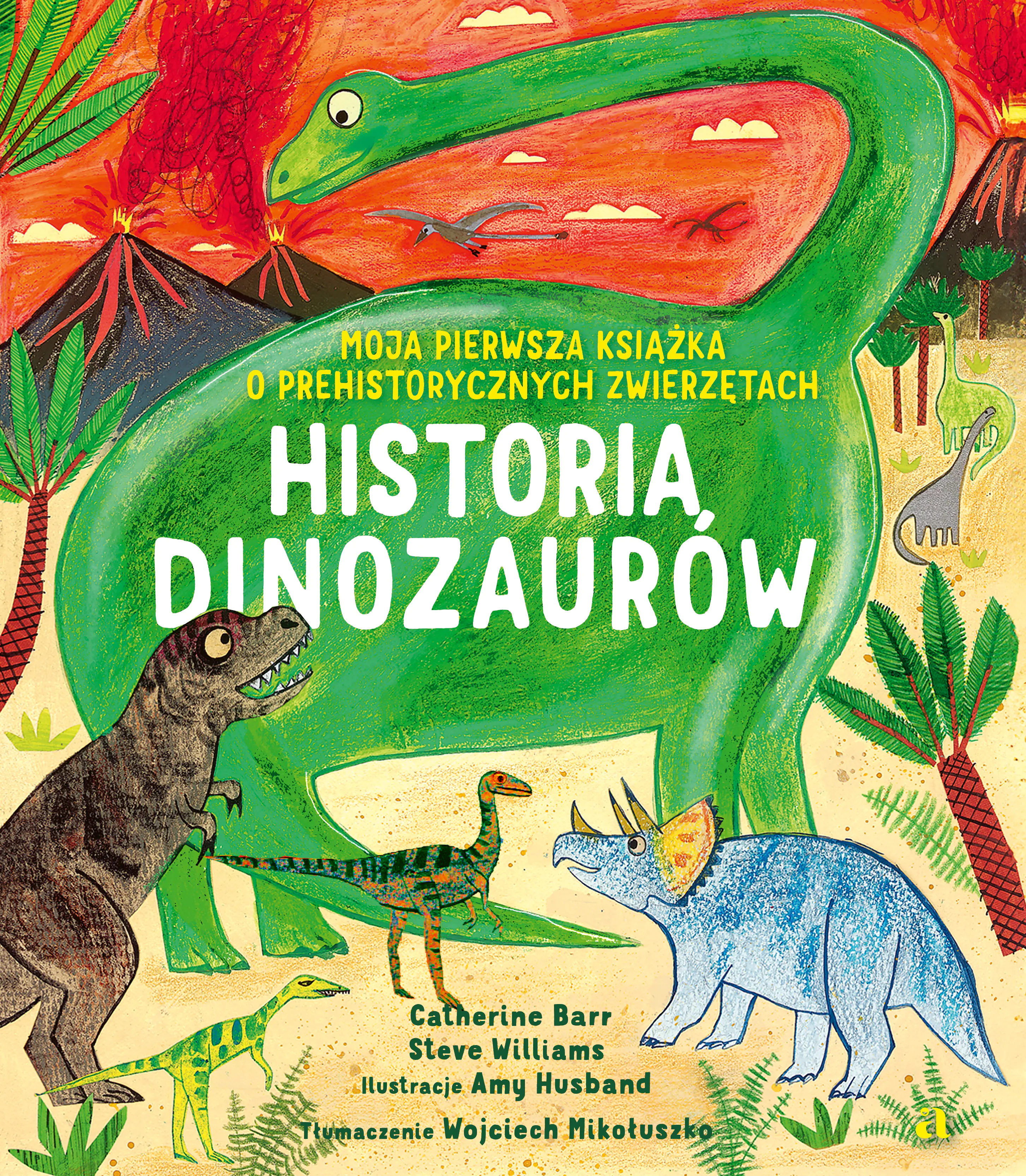 Książka - Historia Dinozaurów. Moja pierwsza książka o prehistorycznych zwierzętach